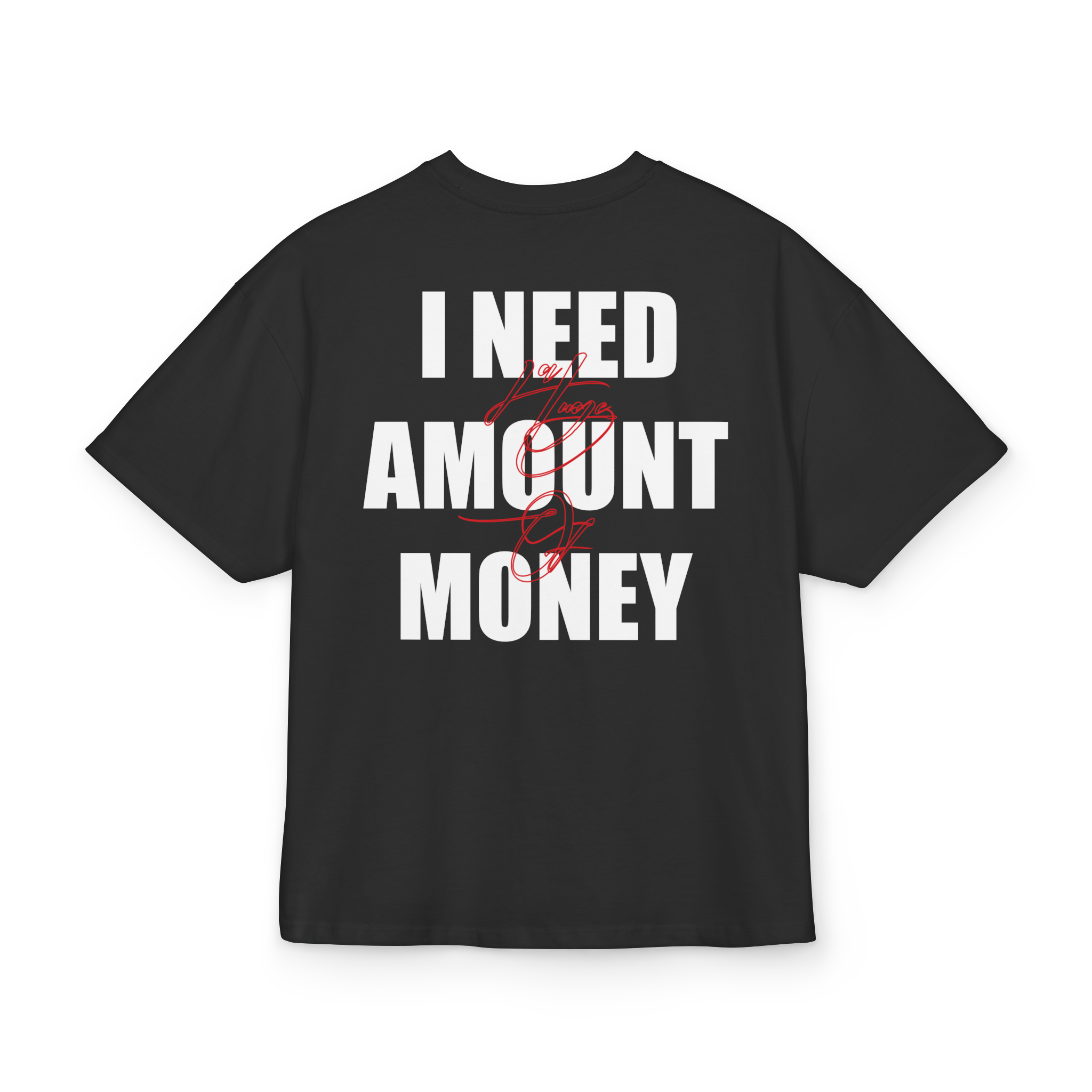 T-shirt-I Need A Huge Amount of Money