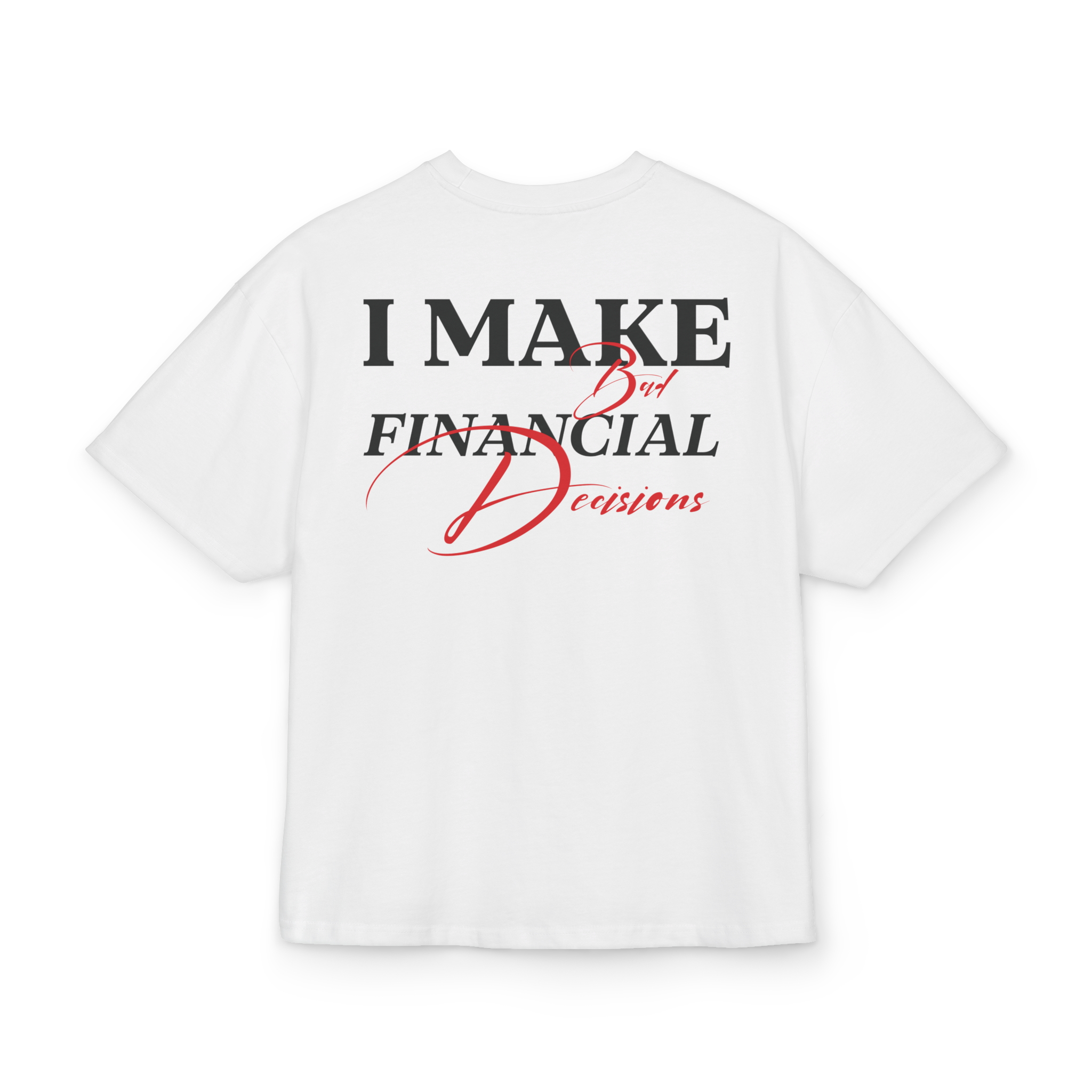 T-shirt-I Make Bad Financial Decisions